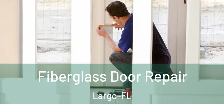 Fiberglass Door Repair Largo-FL